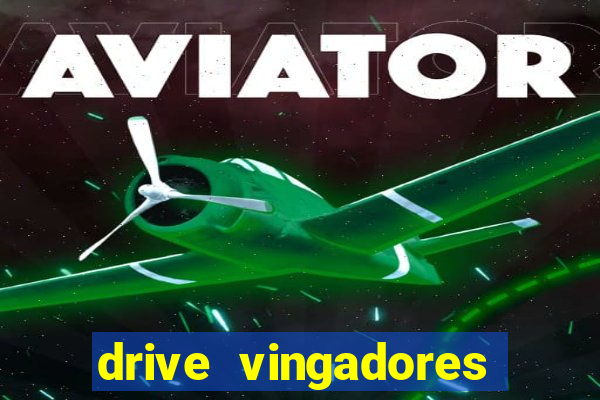 drive vingadores guerra infinita